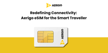 Redefining Connectivity: Aerigo eSIM for the Smart Traveller