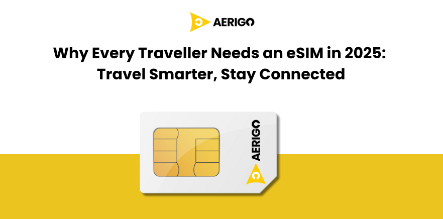 Why Every Traveller Needs an eSIM in 2025: Travel Smarter, Stay Connected?